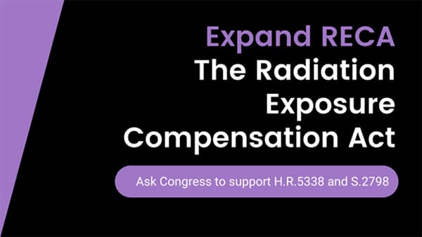 Expand RECA: The Radiation Exposure Compensation Act. Ask Congress to support H.R.5338 and S.2798